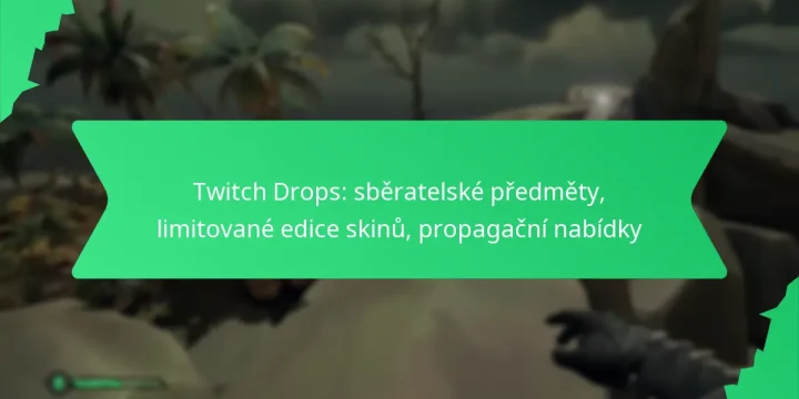 Twitch Drops: sběratelské předměty, limitované edice skinů, propagační nabídky