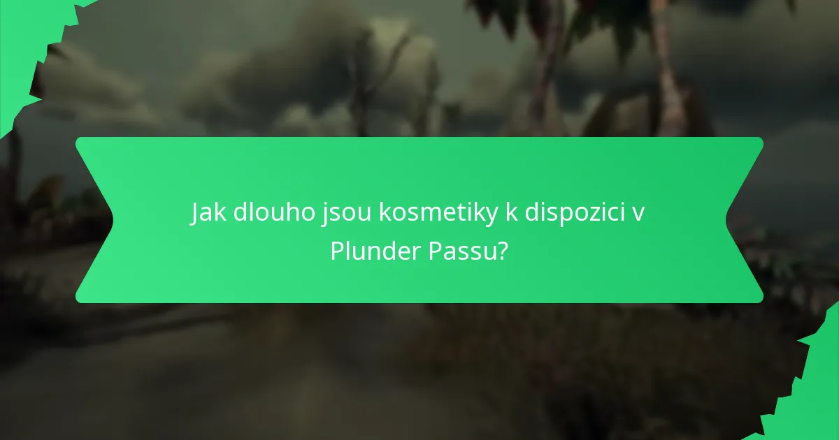 Jak dlouho jsou kosmetiky k dispozici v Plunder Passu?