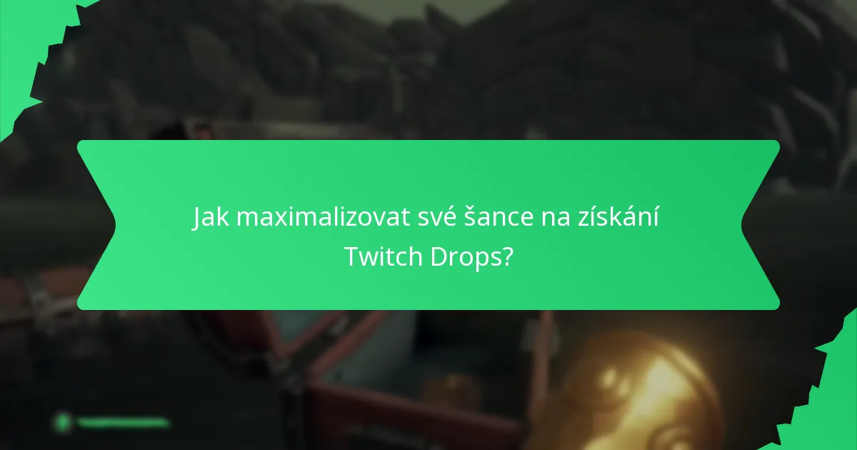 Jak maximalizovat své šance na získání Twitch Drops?