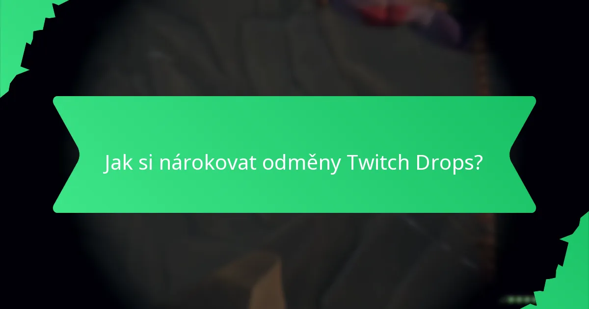 Jak si nárokovat odměny Twitch Drops?