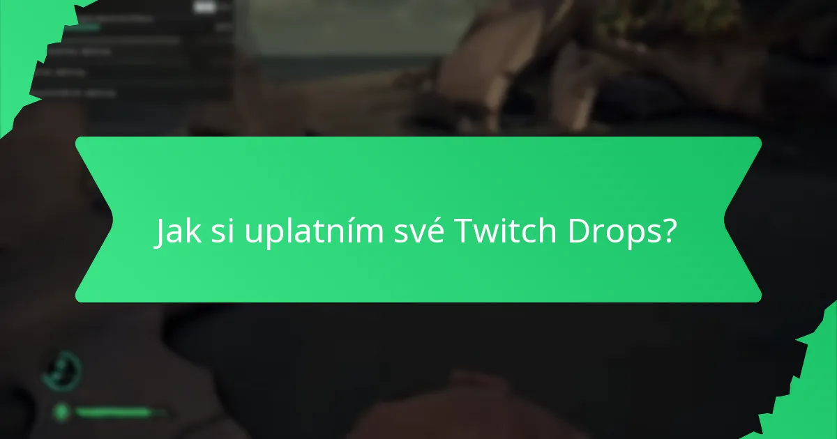 Jak si uplatním své Twitch Drops?