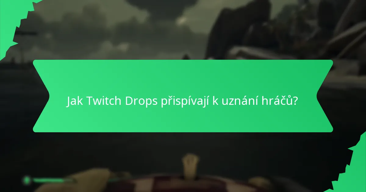 Jak Twitch Drops přispívají k uznání hráčů?