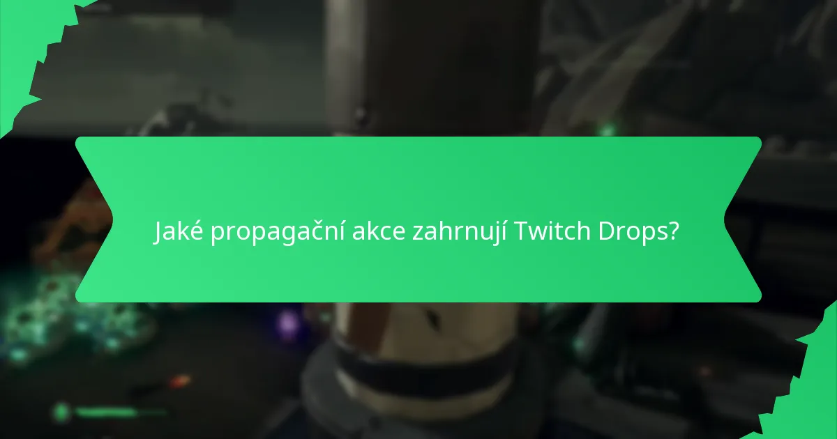 Jaké propagační akce zahrnují Twitch Drops?