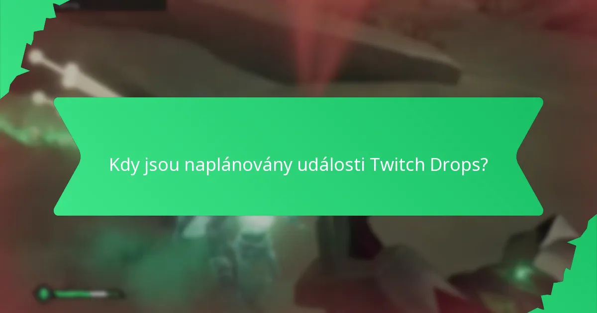 Kdy jsou naplánovány události Twitch Drops?